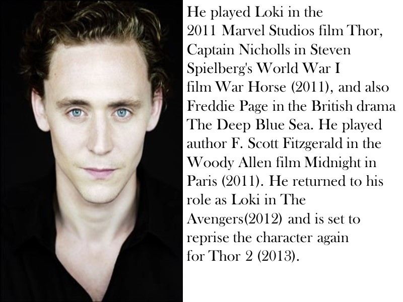 He played Loki in the 2011 Marvel Studios film Thor, Captain Nicholls in Steven